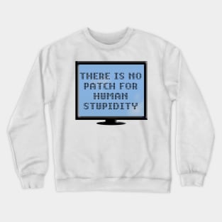 There Is No Patch For Human Stupidity Crewneck Sweatshirt